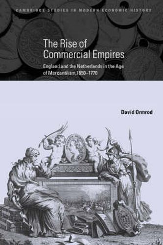 The Rise of Commercial Empires: England and the Netherlands in the Age of Mercantilism, 1650-1770