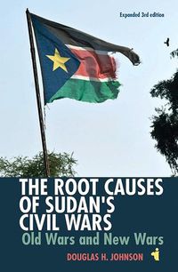 Cover image for The Root Causes of Sudan's Civil Wars: Old Wars and New Wars [Expanded 3rd Edition]