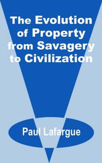 Cover image for The Evolution of Property from Savagery to Civilization