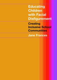 Cover image for Educating Children with Facial Disfigurement: Creating Inclusive School Communities