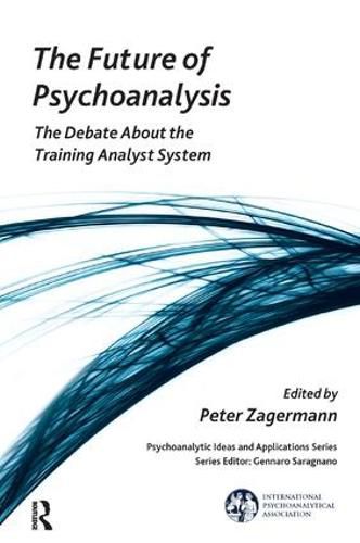 Cover image for The Future of Psychoanalysis: The Debate about the Training Analyst System