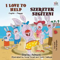 Cover image for I Love to Help (English Hungarian Bilingual Book for Kids)