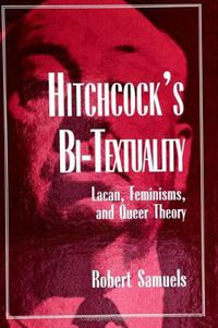 Cover image for Hitchcock's Bi-Textuality: Lacan, Feminisms, and Queer Theory