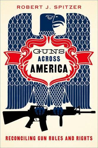 Cover image for Guns across America: Reconciling Gun Rules and Rights