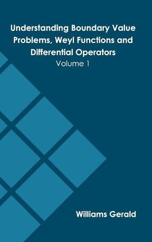 Cover image for Understanding Boundary Value Problems, Weyl Functions and Differential Operators: Volume 1