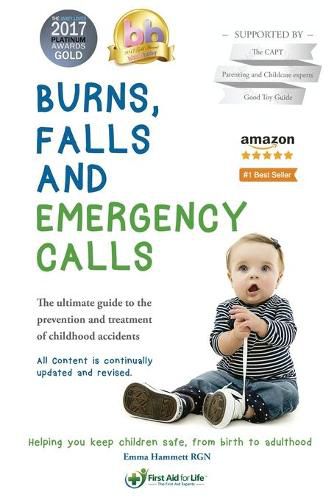 Cover image for Burns, Falls and Emergency Calls: First Aid for Babies and Children from Tots to Teens. The Ultimate Guide to Help Your Family in an Emergency