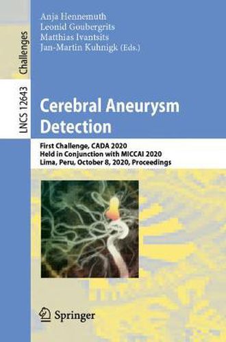 Cover image for Cerebral Aneurysm Detection and Analysis: First Challenge, CADA 2020, Held in Conjunction with MICCAI 2020, Lima, Peru, October 8, 2020, Proceedings