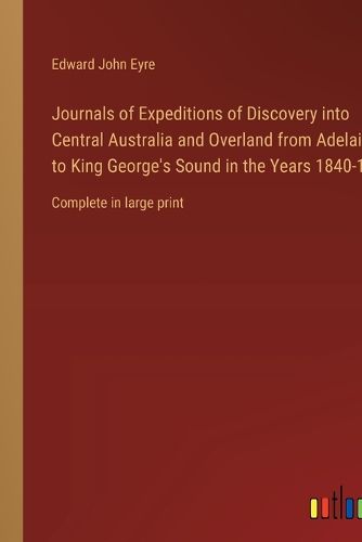 Cover image for Journals of Expeditions of Discovery into Central Australia and Overland from Adelaide to King George's Sound in the Years 1840-1