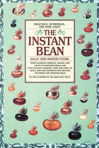 Cover image for The Instant Bean: Delicious. Nutritious. And Now--Fast!: A Cookbook