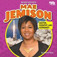 Cover image for Mae Jemison: Doctor, Scientist, and Astronaut