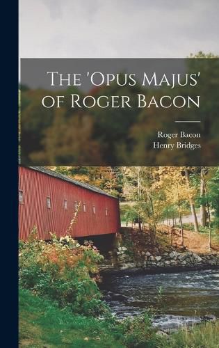 Cover image for The 'opus Majus' of Roger Bacon