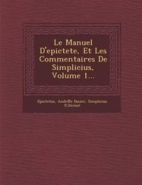 Cover image for Le Manuel D'Epictete, Et Les Commentaires de Simplicius, Volume 1...