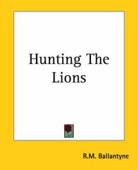 Cover image for Hunting The Lions