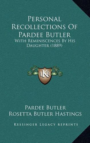 Cover image for Personal Recollections of Pardee Butler: With Reminiscences by His Daughter (1889)