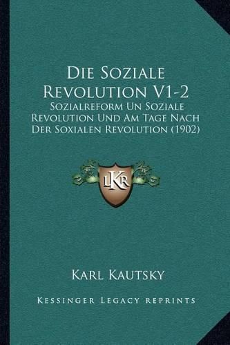 Cover image for Die Soziale Revolution V1-2: Sozialreform Un Soziale Revolution Und Am Tage Nach Der Soxialen Revolution (1902)