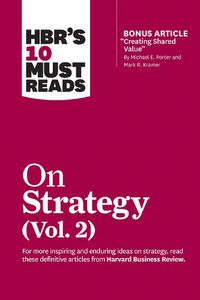 Cover image for HBR's 10 Must Reads on Strategy, Vol. 2 (with bonus article  Creating Shared Value  By Michael E. Porter and Mark R. Kramer)
