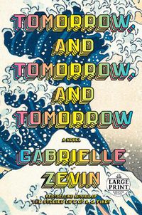 Cover image for Tomorrow, and Tomorrow, and Tomorrow: A novel