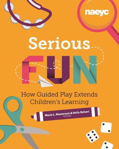 Cover image for Serious Fun: How Guided Play Extends Children's Learning