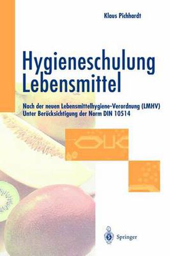 Cover image for Hygieneschulung Lebensmittel: Nach der neuen Lebensmittelhygiene-Verordnung (LMHV) Unter Berucksichtigung der Norm DIN 10514