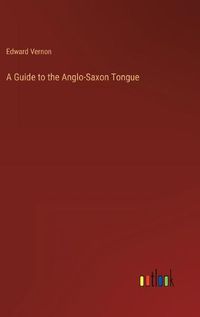 Cover image for A Guide to the Anglo-Saxon Tongue