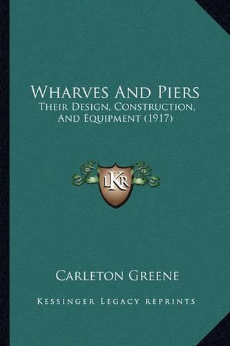 Cover image for Wharves and Piers: Their Design, Construction, and Equipment (1917)