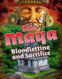 Cover image for The Maya: Bloodletting and Sacrifice