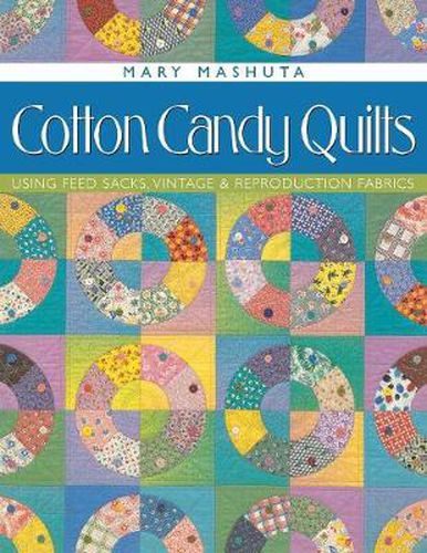 Cover image for Cotton Candy Quilts: Using Feedsacks, Vintage and Reproduction Quilts