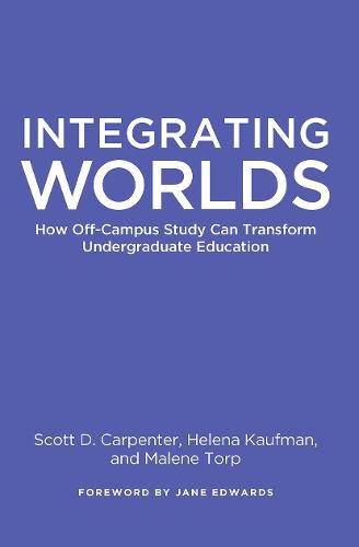 Integrating Worlds: How Off-Campus Study Can Transform Undergraduate Education