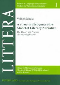 Cover image for A Structuralist-generative Model of Literary Narrative: The Theory and Practice of Analyzing Fiction Including an Essay by Stephan-Alexander Ditze