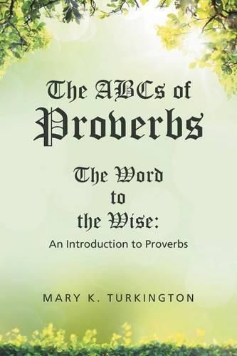 Cover image for The ABCs of Proverbs: The Word to the Wise: An Introduction to Proverbs