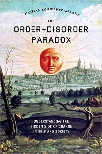 Cover image for The Order-Disorder Paradox: Understanding the Hidden Side of Change in Self and Society