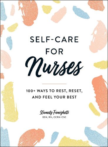 Cover image for Self-Care for Nurses: 100+ Ways to Rest, Reset, and Feel Your Best