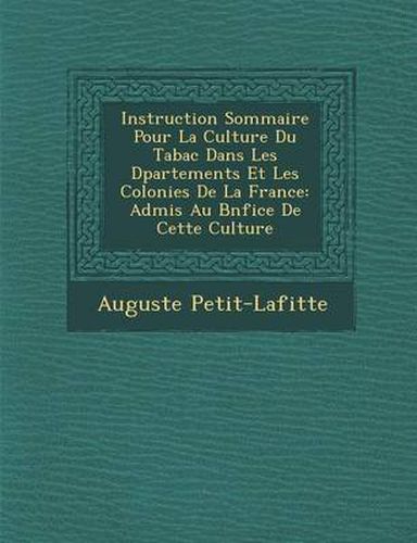 Instruction Sommaire Pour La Culture Du Tabac Dans Les D Partements Et Les Colonies de La France: Admis Au B N Fice de Cette Culture