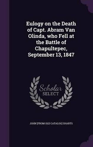 Eulogy on the Death of Capt. Abram Van Olinda, Who Fell at the Battle of Chapultepec, September 13, 1847