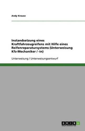 Cover image for Instandsetzung Eines Kraftfahrzeugreifens Mit Hilfe Eines Reifenreparatursystems (Unterweisung Kfz-Mechaniker / -In)