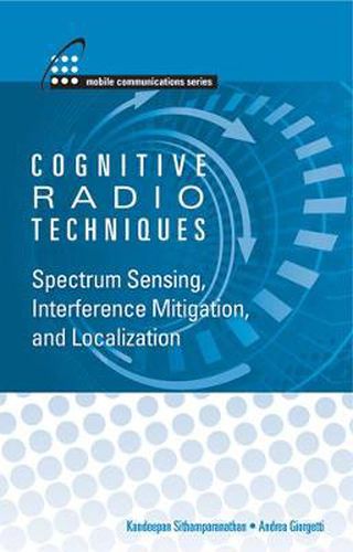 Cover image for Cognitive Radios Techniques: Spectrum Sensing, Interference Mitigation and Localization