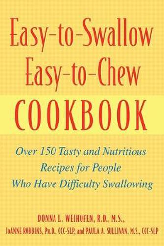 Cover image for Easy-to-swallow, Easy-to-chew Cookbook: Over 150 Tasty and Nutritious Recipes for People Who Have Difficulty Swallowing