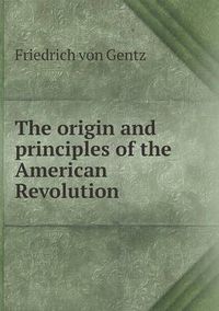 Cover image for The origin and principles of the American Revolution