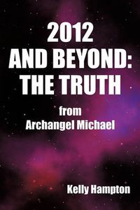 Cover image for 2012 and Beyond: The Truth: From Archangel Michael