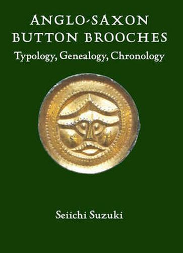 Cover image for Anglo-Saxon Button Brooches: Typology, Genealogy, Chronology