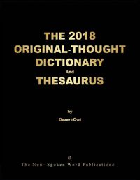 Cover image for THE 2018 ORIGINAL-THOUGHT DICTIONARY And THESAURUS [Colour Format]