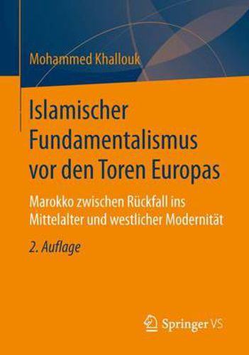 Cover image for Islamischer Fundamentalismus VOR Den Toren Europas: Marokko Zwischen Ruckfall Ins Mittelalter Und Westlicher Modernitat