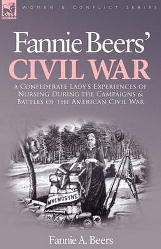 Cover image for Fannie Beers' Civil War: A Confederate Lady's Experiences of Nursing During the Campaigns & Battles of the American Civil War