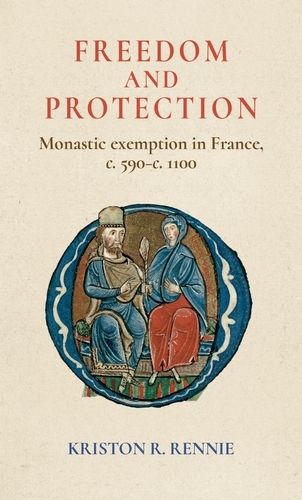 Cover image for Freedom and Protection: Monastic Exemption in France, c. 590-c. 1100