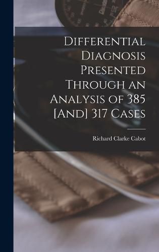 Differential Diagnosis Presented Through an Analysis of 385 [And] 317 Cases