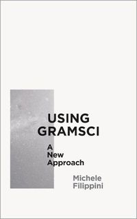 Cover image for Using Gramsci: A New Approach