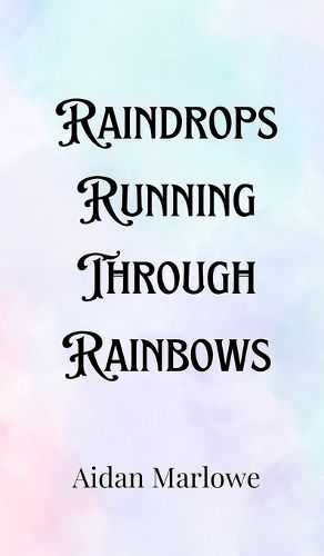 Cover image for Raindrops Running Through Rainbows