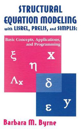 Cover image for Structural Equation Modeling With Lisrel, Prelis, and Simplis: Basic Concepts, Applications, and Programming