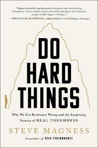 Cover image for Do Hard Things: Why We Get Resilience Wrong and the Surprising Science of Real Toughness