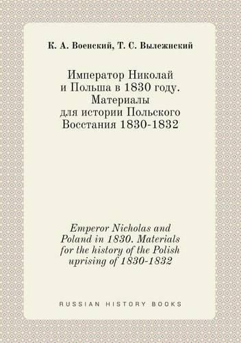 Cover image for Emperor Nicholas and Poland in 1830. Materials for the history of the Polish uprising of 1830-1832